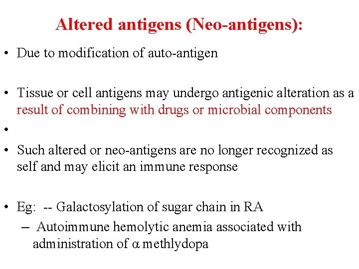 Altered antigens (Neo-antigens): • Due to modification of auto-antigen • Tissue or cell antigens