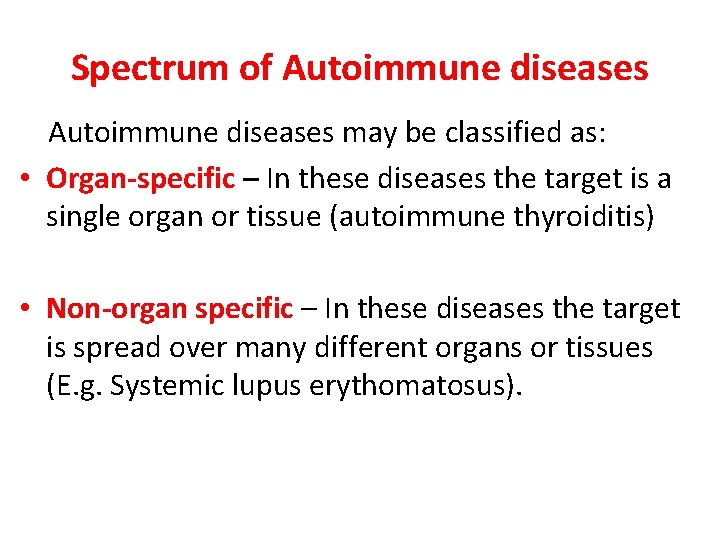 Spectrum of Autoimmune diseases may be classified as: • Organ-specific – In these diseases