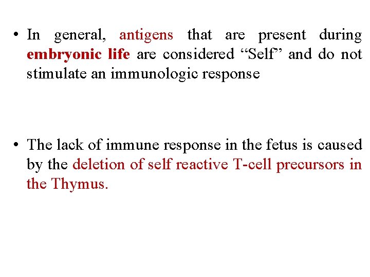  • In general, antigens that are present during embryonic life are considered “Self”