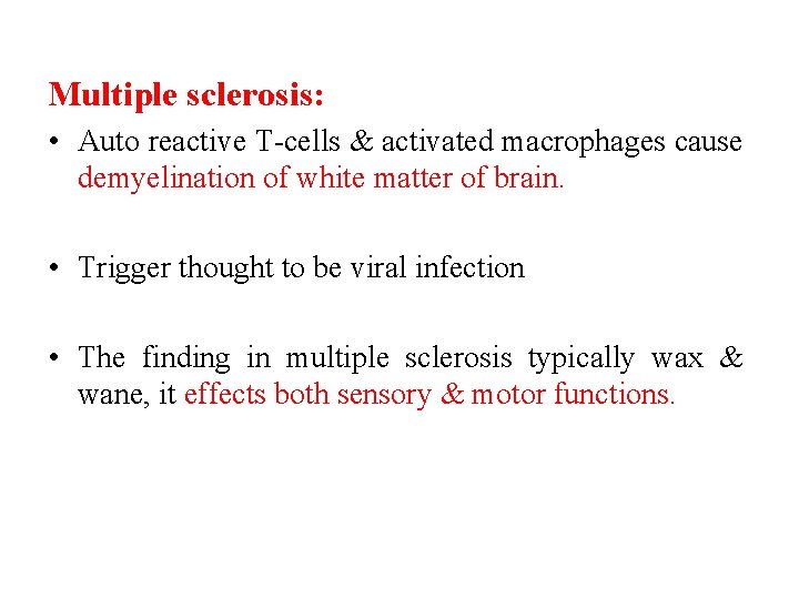 Multiple sclerosis: • Auto reactive T-cells & activated macrophages cause demyelination of white matter