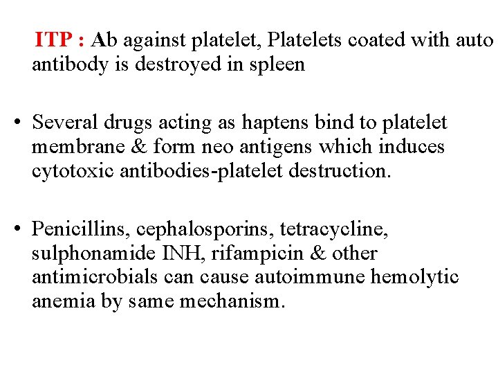 ITP : Ab against platelet, Platelets coated with auto antibody is destroyed in spleen