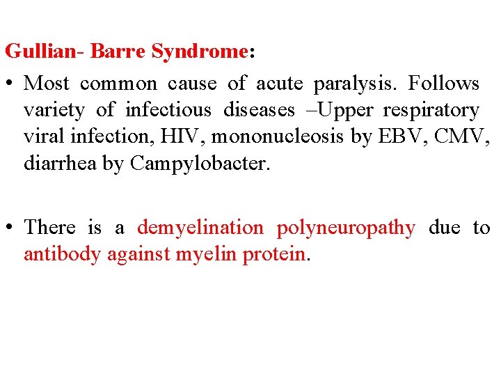Gullian- Barre Syndrome: • Most common cause of acute paralysis. Follows variety of infectious