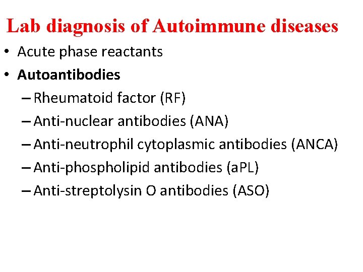 Lab diagnosis of Autoimmune diseases • Acute phase reactants • Autoantibodies – Rheumatoid factor