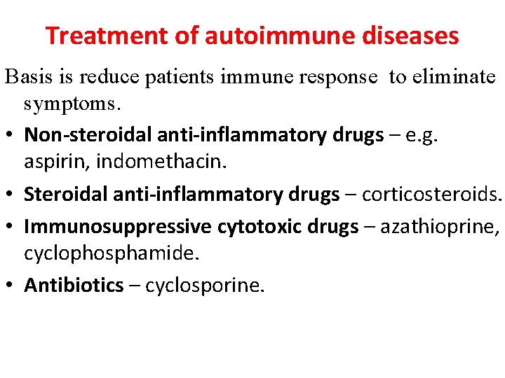 Treatment of autoimmune diseases Basis is reduce patients immune response to eliminate symptoms. •