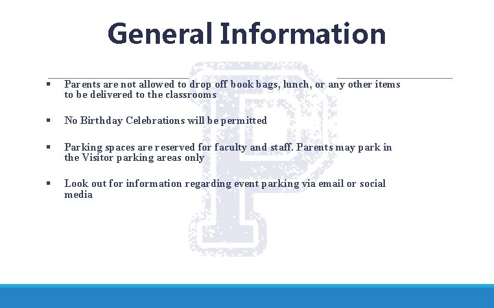 General Information § Parents are not allowed to drop off book bags, lunch, or