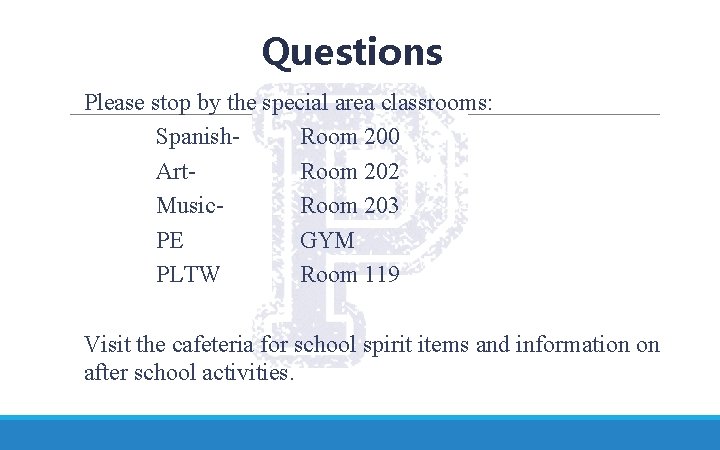 Questions Please stop by the special area classrooms: Spanish- Room 200 Art. Room 202