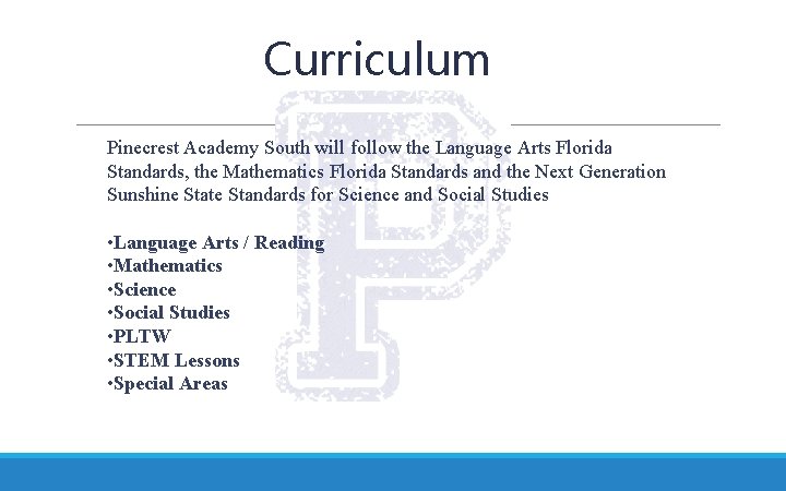 Curriculum Pinecrest Academy South will follow the Language Arts Florida Standards, the Mathematics Florida