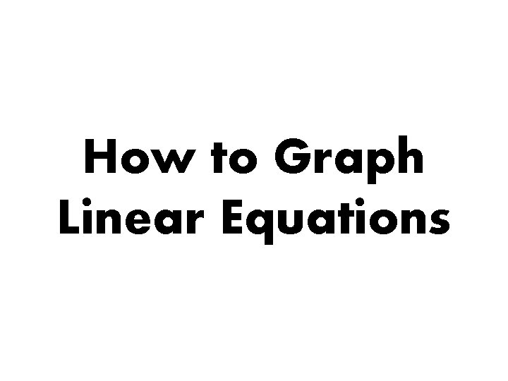 How to Graph Linear Equations 