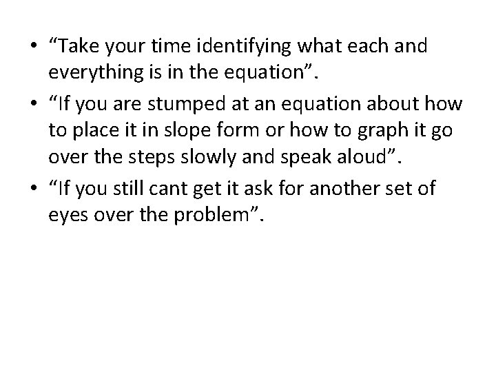  • “Take your time identifying what each and everything is in the equation”.