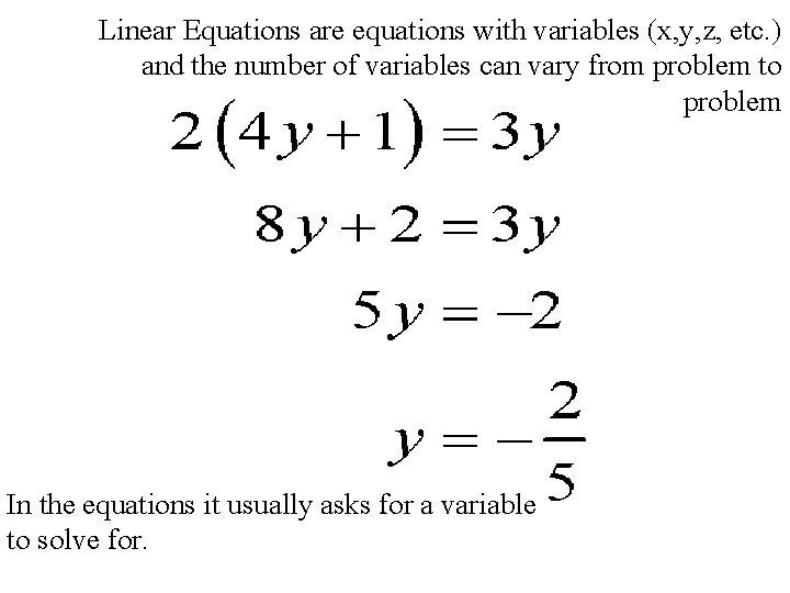 Linear Equations are equations with variables (x, y, z, etc. ) and the number