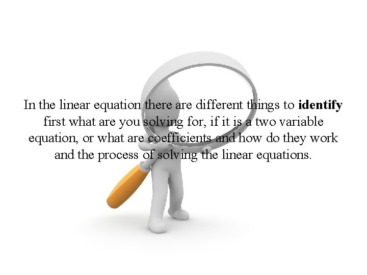 In the linear equation there are different things to identify first what are you