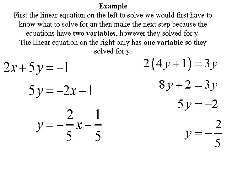 Example First the linear equation on the left to solve we would first have