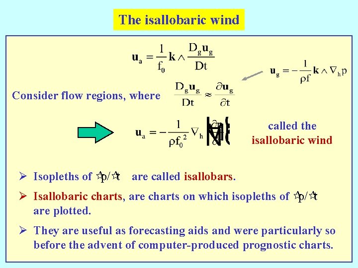 The isallobaric wind Consider flow regions, where called the isallobaric wind Ø Isopleths of