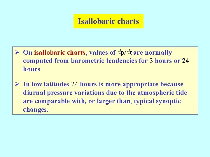 Isallobaric charts Ø On isallobaric charts, values of ¶p/¶t are normally computed from barometric