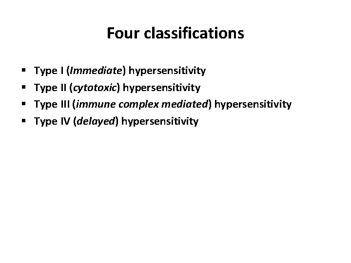 Four classifications § § Type I (Immediate) hypersensitivity Type II (cytotoxic) hypersensitivity Type III