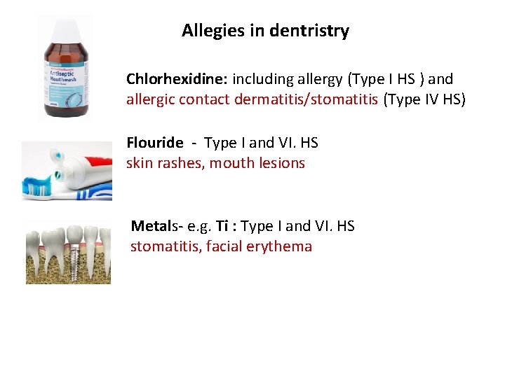 Allegies in dentristry Chlorhexidine: including allergy (Type I HS ) and allergic contact dermatitis/stomatitis