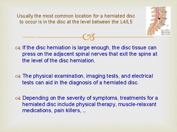 Usually the most common location for a herniated disc to occur is in the