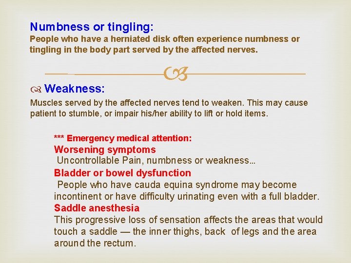 Numbness or tingling: People who have a herniated disk often experience numbness or tingling