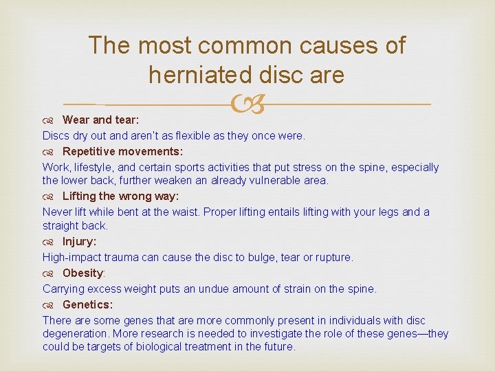 The most common causes of herniated disc are Wear and tear: Discs dry out