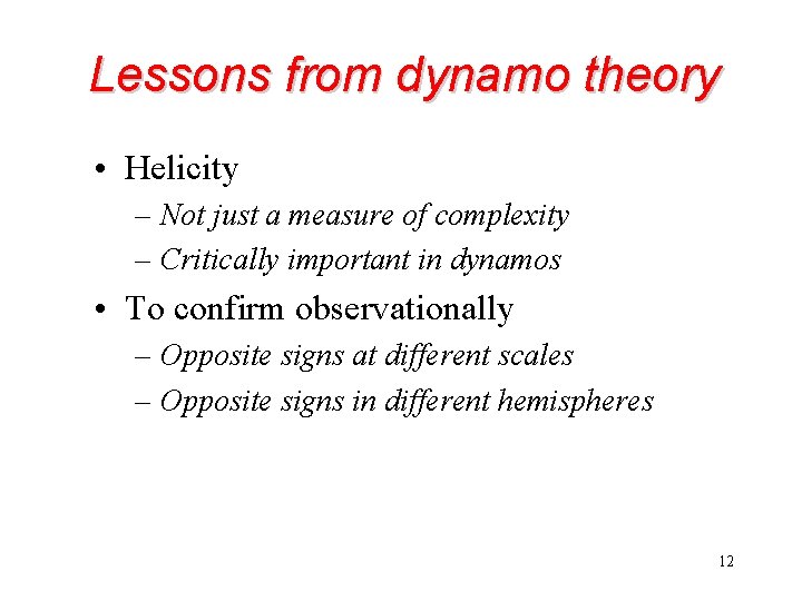Lessons from dynamo theory • Helicity – Not just a measure of complexity – Lessons from dynamo theory • Helicity – Not just a measure of complexity –
