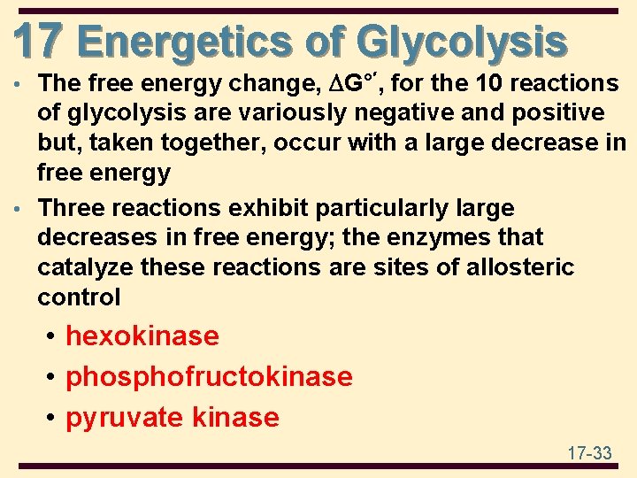 17 Energetics of Glycolysis • The free energy change, G°′, for the 10 reactions