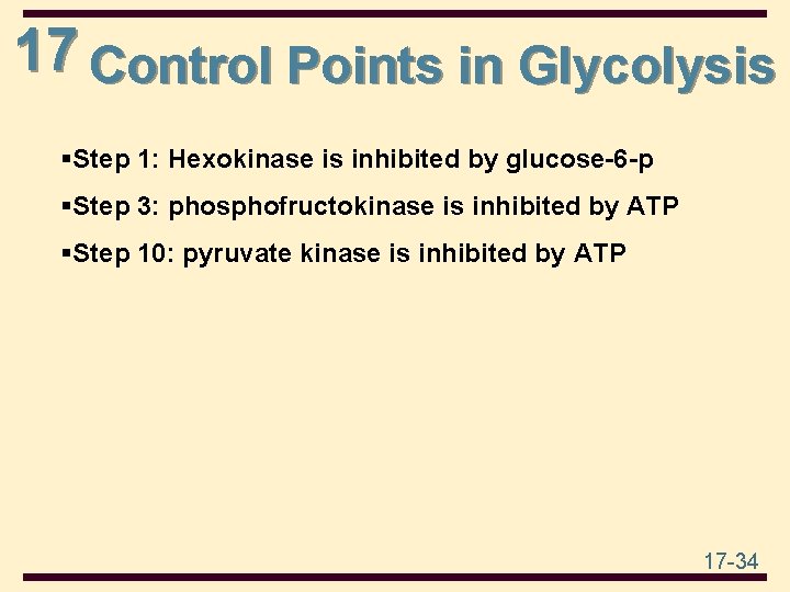 17 Control Points in Glycolysis §Step 1: Hexokinase is inhibited by glucose-6 -p §Step