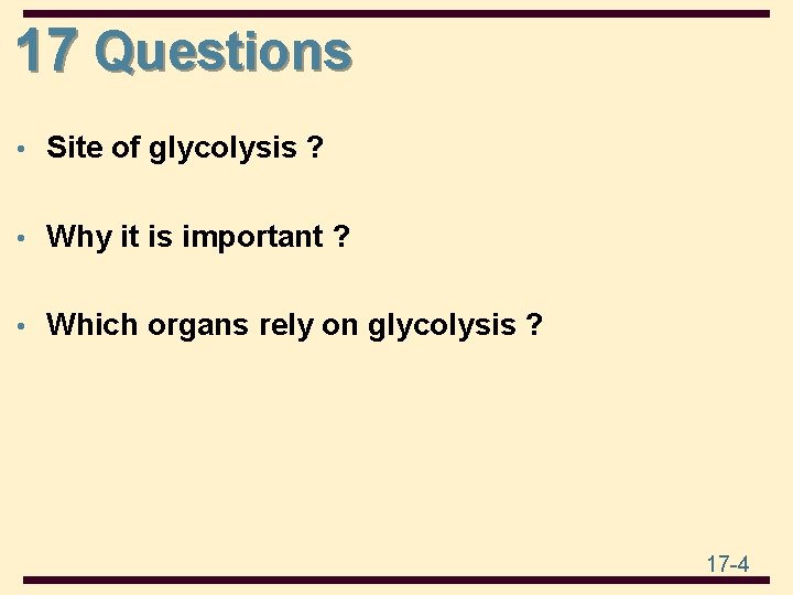 17 Questions • Site of glycolysis ? • Why it is important ? •