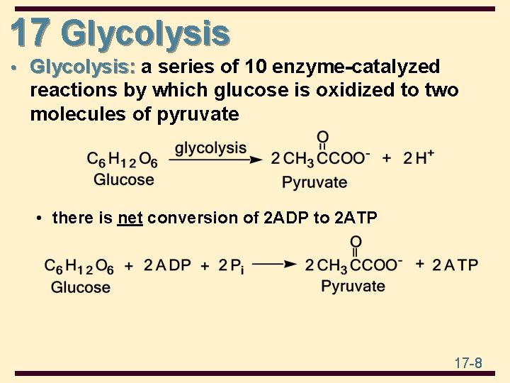 17 Glycolysis • Glycolysis: a series of 10 enzyme-catalyzed reactions by which glucose is