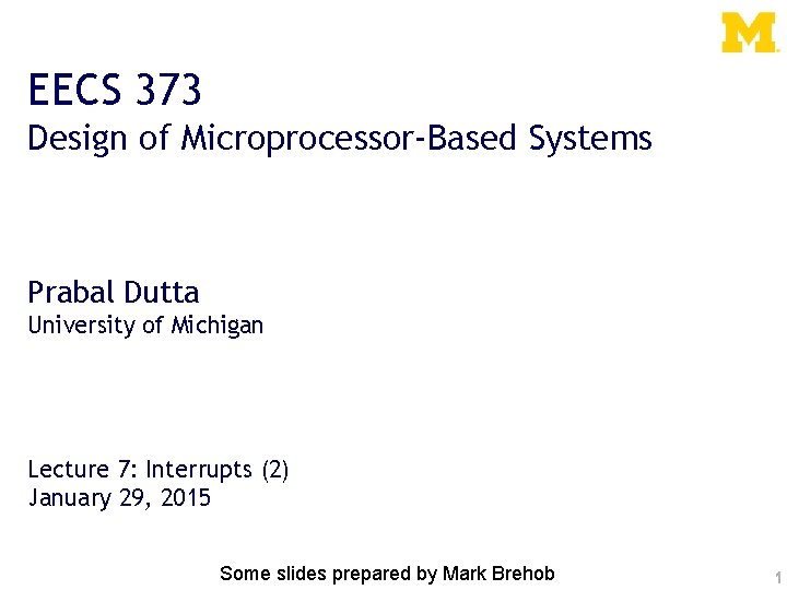 EECS 373 Design of Microprocessor-Based Systems Prabal Dutta University of Michigan Lecture 7: Interrupts