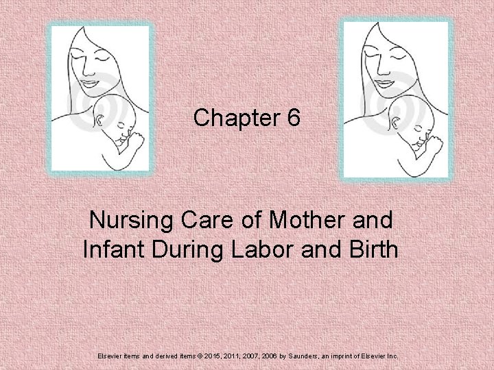 Chapter 6 Nursing Care of Mother and Infant During Labor and Birth Elsevier items