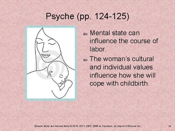Psyche (pp. 124 -125) Mental state can influence the course of labor. The woman’s