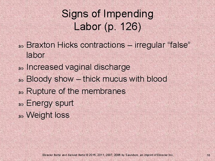 Signs of Impending Labor (p. 126) Braxton Hicks contractions – irregular “false” labor Increased