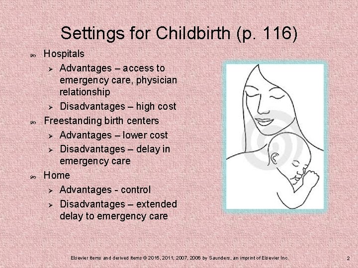 Settings for Childbirth (p. 116) Hospitals Ø Advantages – access to emergency care, physician