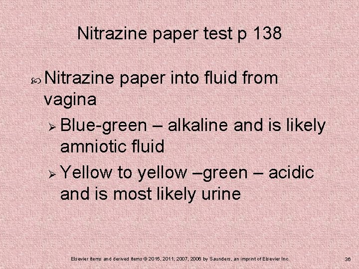 Nitrazine paper test p 138 Nitrazine paper into fluid from vagina Ø Blue-green –