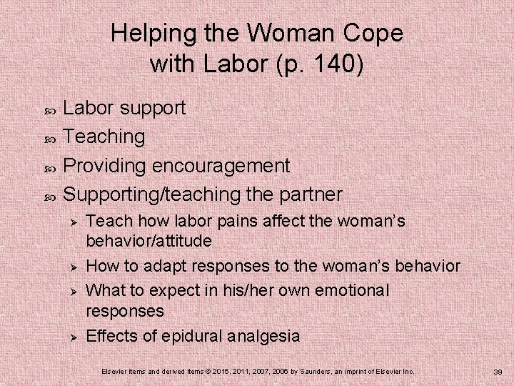 Helping the Woman Cope with Labor (p. 140) Labor support Teaching Providing encouragement Supporting/teaching