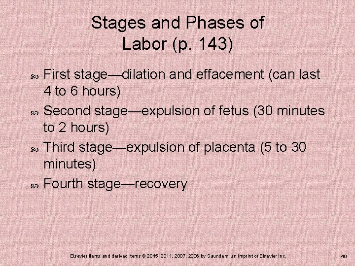 Stages and Phases of Labor (p. 143) First stage—dilation and effacement (can last 4