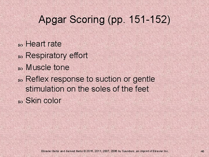 Apgar Scoring (pp. 151 -152) Heart rate Respiratory effort Muscle tone Reflex response to