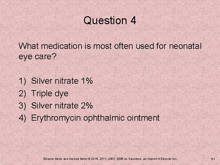Question 4 What medication is most often used for neonatal eye care? 1) 2)