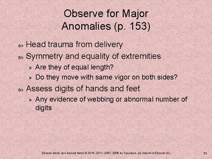 Observe for Major Anomalies (p. 153) Head trauma from delivery Symmetry and equality of