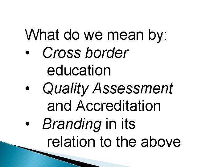 What do we mean by: • Cross border education • Quality Assessment and Accreditation