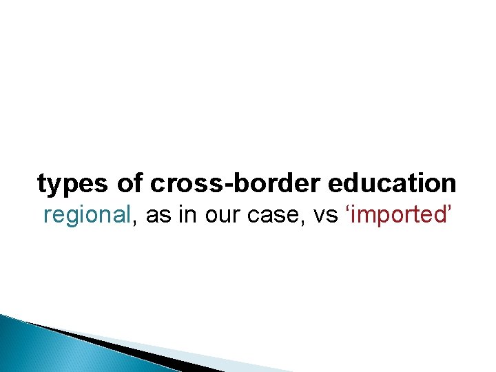 types of cross-border education regional, as in our case, vs ‘imported’ 