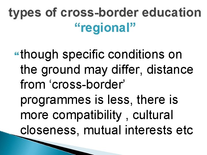 types of cross-border education “regional” though specific conditions on the ground may differ, distance
