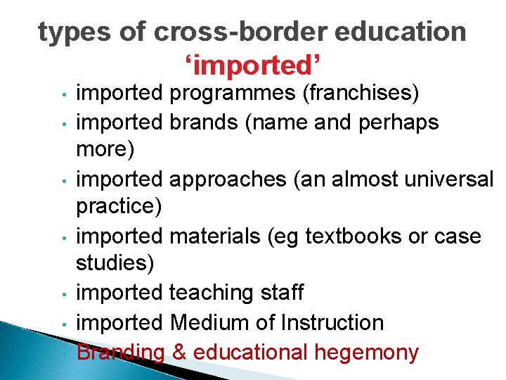 types of cross-border education ‘imported’ • • imported programmes (franchises) imported brands (name and