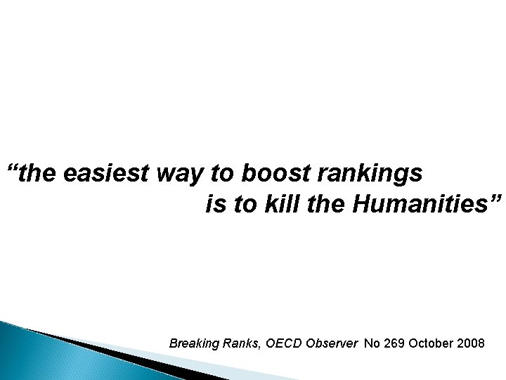 “the easiest way to boost rankings is to kill the Humanities” Breaking Ranks, OECD