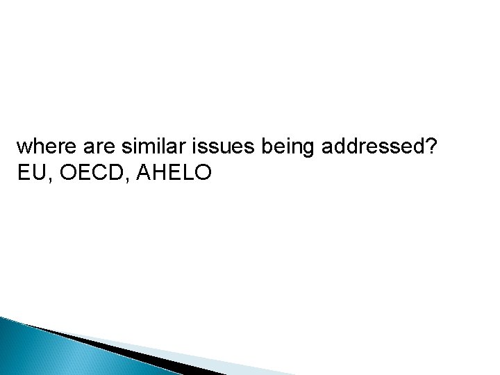 where are similar issues being addressed? EU, OECD, AHELO 