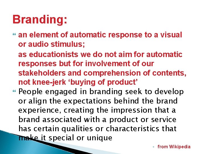 Branding: an element of automatic response to a visual or audio stimulus; as educationists