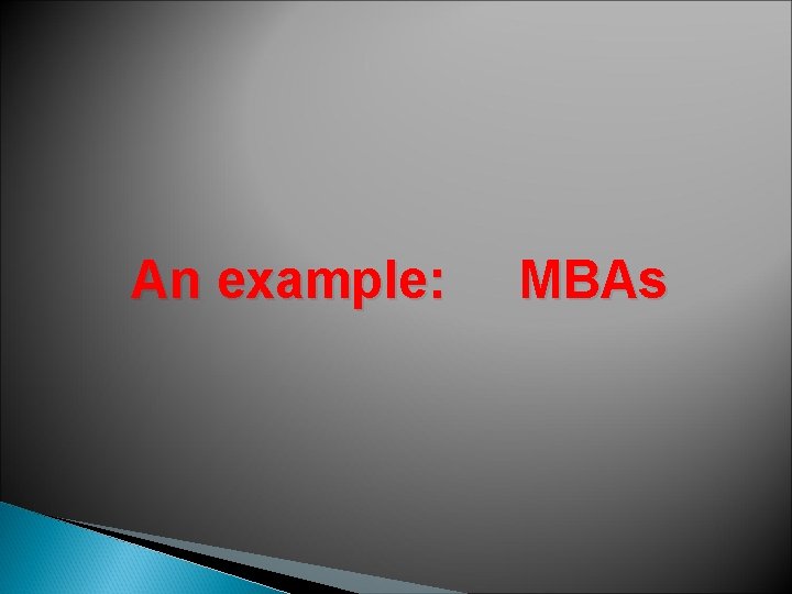 An example: MBAs 