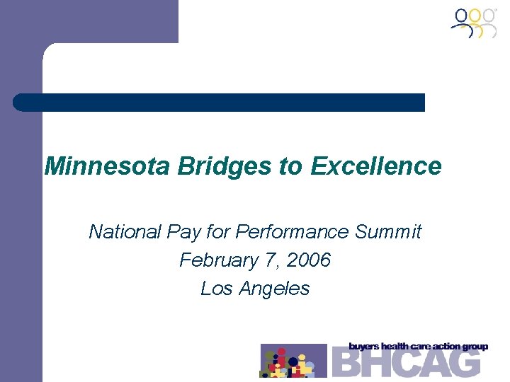 Minnesota Bridges to Excellence National Pay for Performance Summit February 7, 2006 Los Angeles