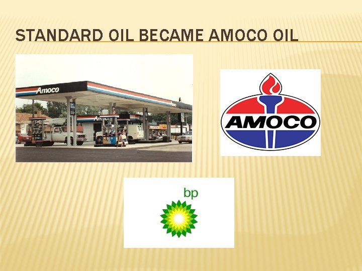 STANDARD OIL BECAME AMOCO OIL 