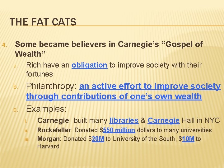 THE FAT CATS 4. Some became believers in Carnegie’s “Gospel of Wealth” a. Rich